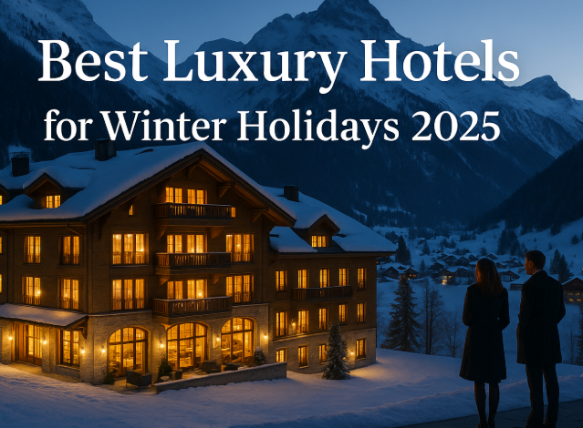 Best Luxury Hotels for Winter Holidays 2025